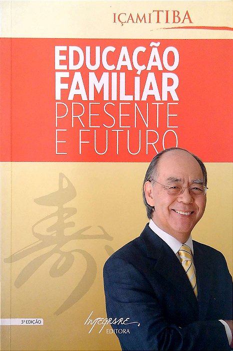 Livro Educação Familiar: Presente e Futuro Autor Tiba, Içami (2014) [usado]