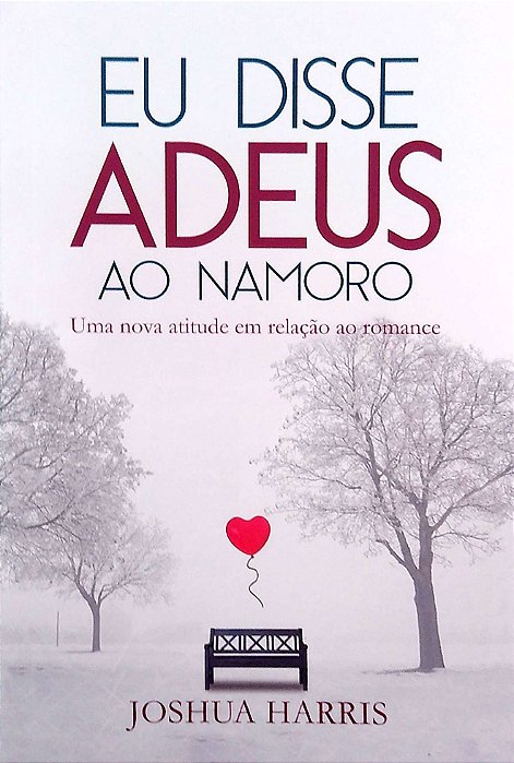Livro Eu Disse Adeus ao Namoro Autor Harris, Joshua (2014) [usado]