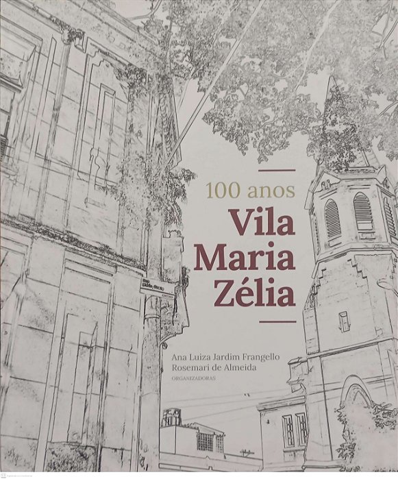 Livro 100 Anos Vila Maria Zélia Autor Frangello (org.), Ana Luiza Jardim (2018) [seminovo]