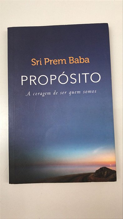 Livro Propósito- a Coragem de Ser Quem Somos . Autor Baba, Sri Prem (2016) [usado]