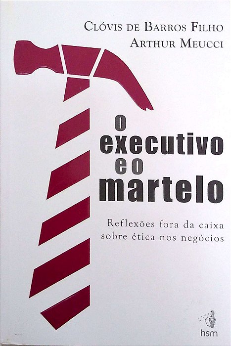 Livro o Executivo e o Martelo Autor Filho, Clóvis de Barros (2013) [usado]