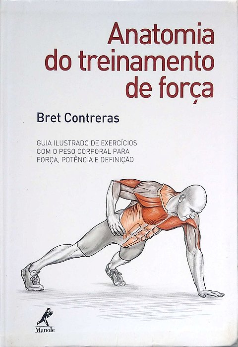 Livro Anatomia do Treinamento de Força Autor Contreras, Bret (2016) [seminovo]