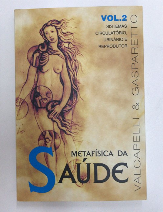 Livro Metafísica da Saúde Vol. 2 - Sistemas Circulatório, Urinário e Reprodutor Autor Valcapelli & Luiz Gasparetto (2016) [usado]