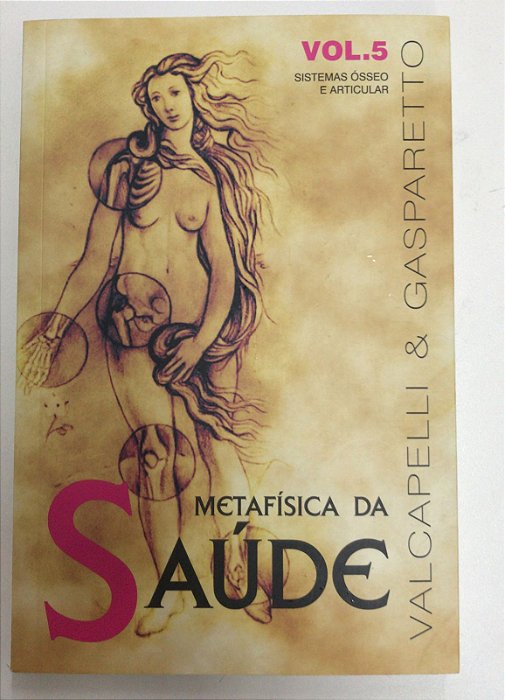 Livro Metafísica da Saúde Vol.5 - Sistemas Ósseo e Articular Autor Valcapelli & Luiz Gassparetto (2015) [usado]
