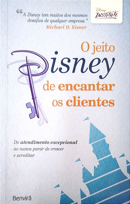 Livro o Jeito Disney de Encantar os Clientes Autor Disney Institute (2011) [usado]