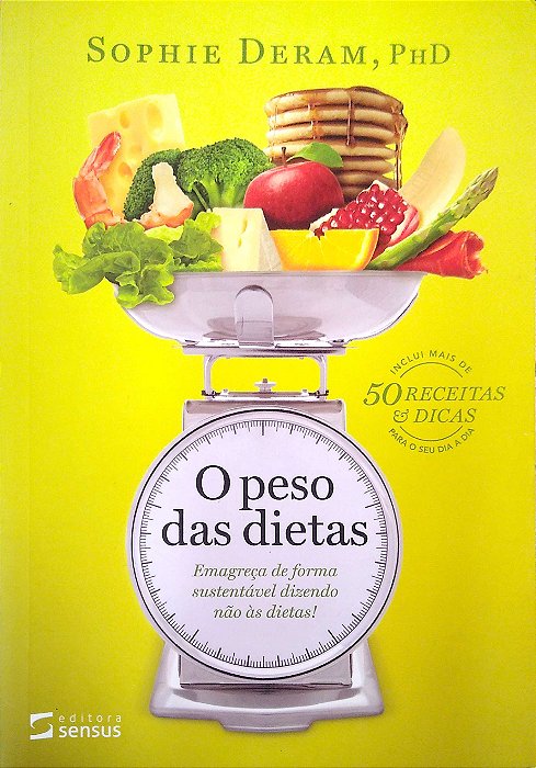 Livro o Peso das Dietas - Emagreça de Forma Sustentável Dizendo Não Às Dietas! Autor Deram, Sophie (2014) [usado]