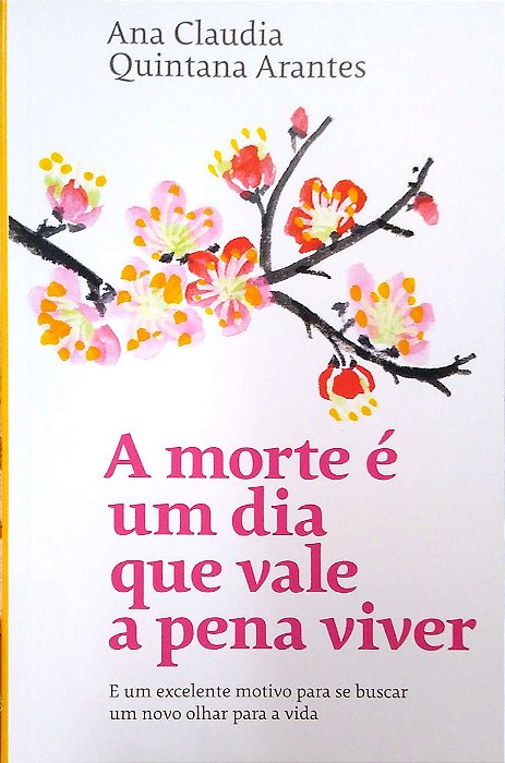Livro a Morte é um Dia que Vale a Pena Viver Autor Arantes, Ana Claudia Quintana (2022) [usado]