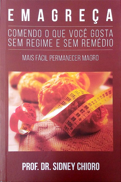 Livro Emagreça Comendo o que Você Gosta. sem Regime e sem Remédio Autor Chioro, Sidney (2014) [usado]