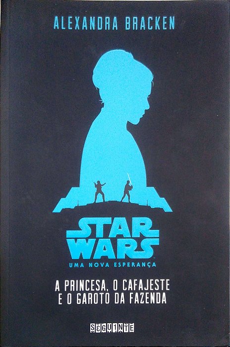 Livro a Princesa, o Cafajeste e o Garoto da Fazenda (star Wars: Uma Nova Esperança) Autor Bracken, Alexandra (2015) [usado]