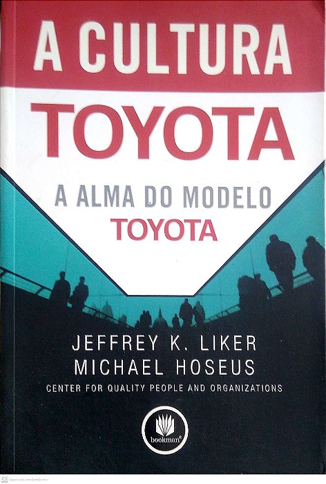 Livro a Cultura Toyota: a Alma do Modelo Toyota Autor Liker, Jeffrey K. (2009) [usado]