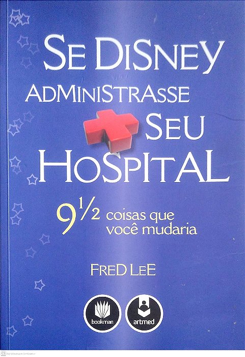 Livro Se Disney Administrasse seu Hospital: 9 1/2 Coisas que Você Mudaria Autor Lee Fred (2009) [usado]