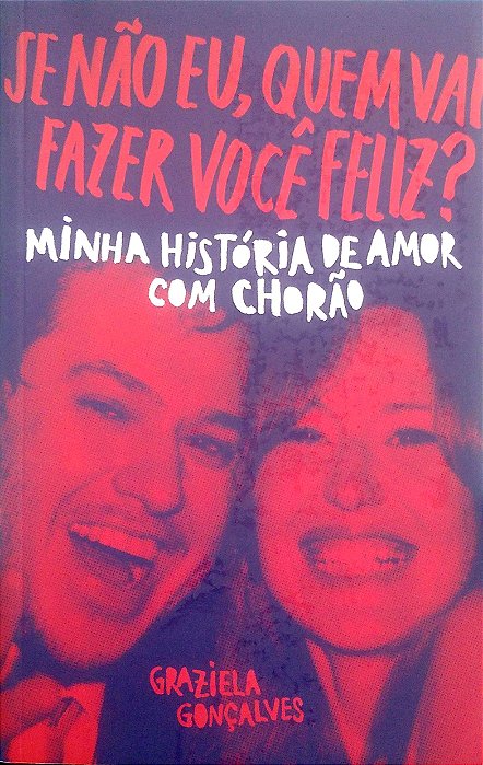 Livro Se Não Eu, Quem Vai Fazer Você Feliz? Autor Gonçalves, Graziela (2018) [usado]