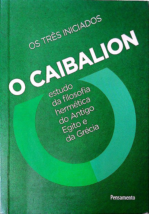 Livro o Caibalion: Estudo da Filosofia Hermética do Antigo Egito e da Grécia Antiga Autor Três Iniciados (2021) [usado]