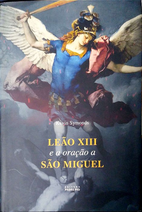 Livro Leão Xiii e a Oração a São Miguel Autor Symonds, Kevin (2024) [usado]