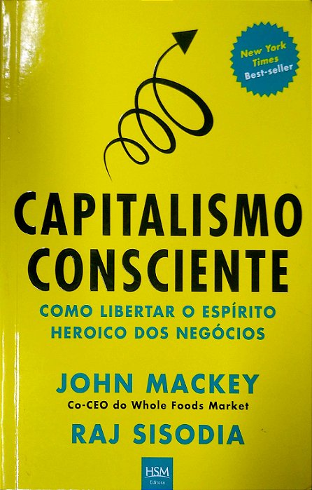 Livro Capitalismo Consciente: Como Libertar o Espírito Heroico dos Negócios Autor Mackey, John (2013) [usado]