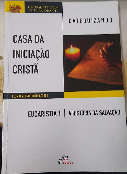 Livro Eucaristia 1: Casa da Iniciação Cristã - a História da Salvação Autor Brustolin, Leomar A. (coord.) (2017) [usado]