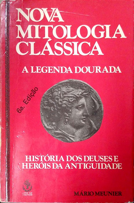 Livro Nova Mitologia Clássica: a Legenda Dourada - História dos Deuses e Heróis da Antiguidade Autor Meunier, Mário (1991) [usado]
