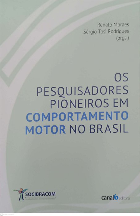 Livro os Pesquisadores Pioneiros em Comportamento Motor no Brasil Autor Moraes, Renato (2018) [seminovo]