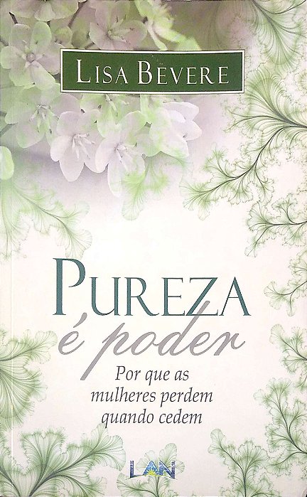 Livro Pureza é Poder: por que as Mulheres Perdem Quando Cedem Autor Bevere, Lisa (2016) [usado]