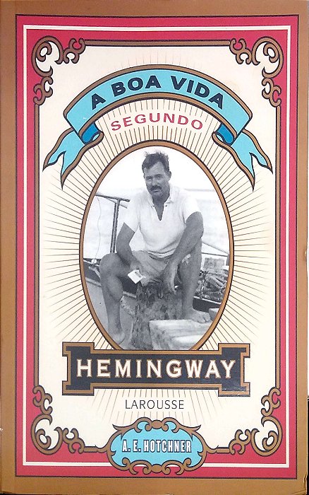 Livro a Boa Vida Segundo Hemingway Autor Hotchner, A. E. (ed.) (2009) [usado]