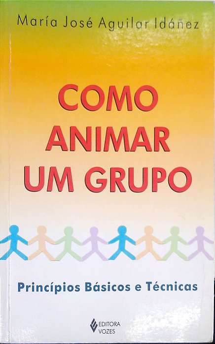 Livro Como Animar um Grupo: Princípios Básicos e Técnicas Autor Idáñez, María José Aguilar (2004) [usado]