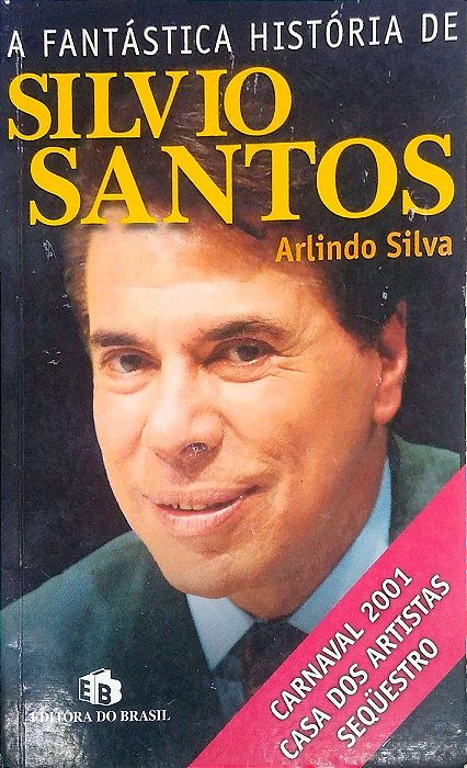 Livro a Fantástica História de Silvio Santos Autor Silva, Arlindo (2002) [usado]