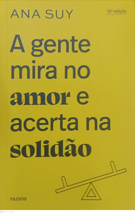 Livro a Gente Mira no Amor e Acerta na Solidão Autor Suy, Ana (2023) [seminovo]