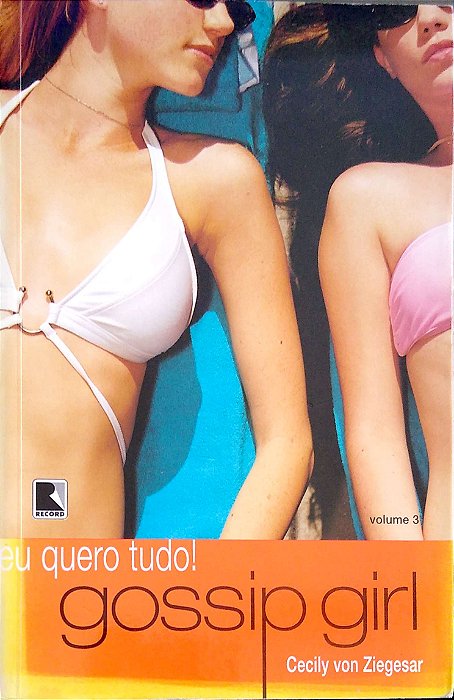 Livro Gossip Girl; 3 - Eu Quero Tudo! Autor Ziegesar, Cecily Von (2005) [usado]