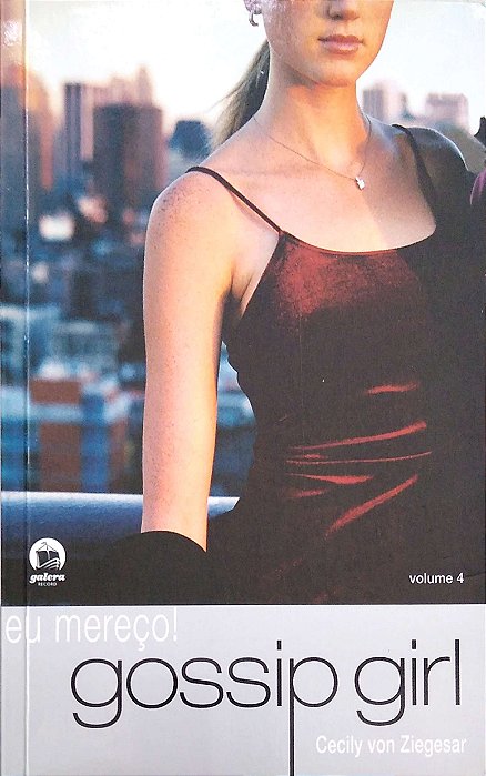 Livro Gossip Girl; 4 - Eu Mereco! Autor Ziegesar, Cecily Von (2008) [usado]