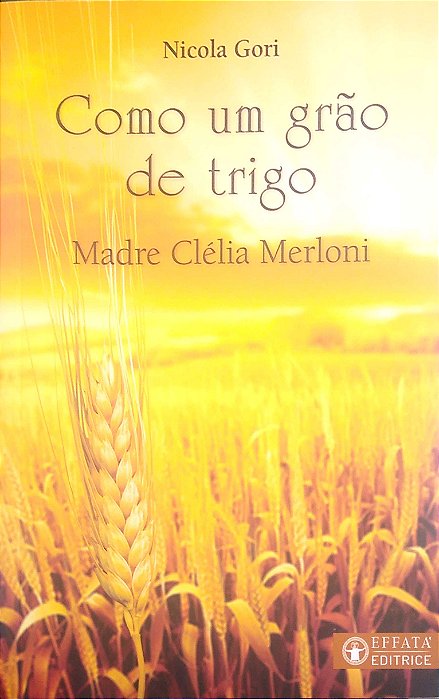 Livro Como um Grão de Trigo Autor Merloni, Madre Clélia (2017) [usado]