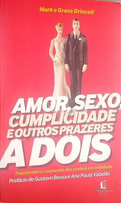 Livro Amor, Sexo, Cumplicidade e Outros Prazeres a Dois Autor Driscoll, Mark e Grace (2012) [usado]