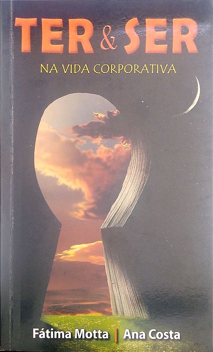 Livro Ter & Ser na Vida Corporativa Autor Motta, Fátima & Ana Costa (2016) [usado]