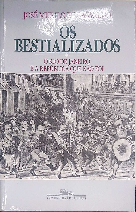 Livro os Bestializados: o Rio de Janeiro e a República que Não Foi Autor Carvalho, José Murilo de (2004) [usado]
