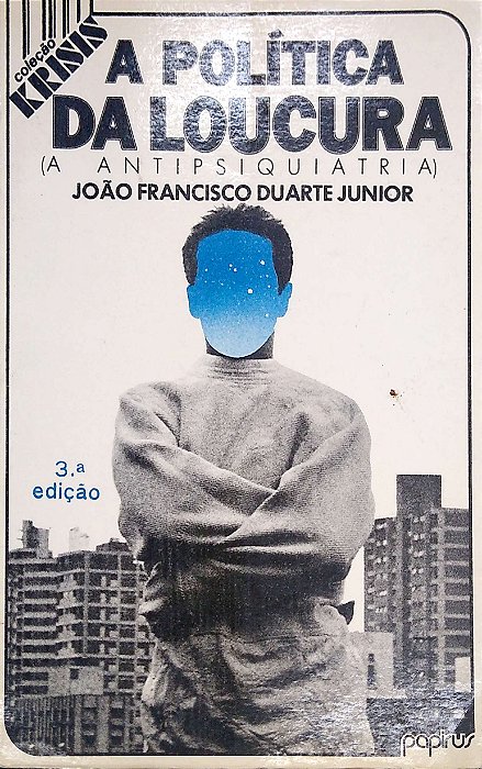 Livro a Política da Loucura (a Antipsiquiatria) Autor Junior, João Francisco Duarte (1987) [usado]