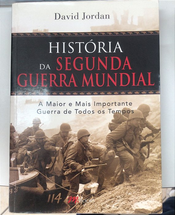 Livro História da Segunda Guerra Mundial- a Maior e Mais Importante Guerra de Todos os Tempos Autor Jordan, David (2011) [usado]