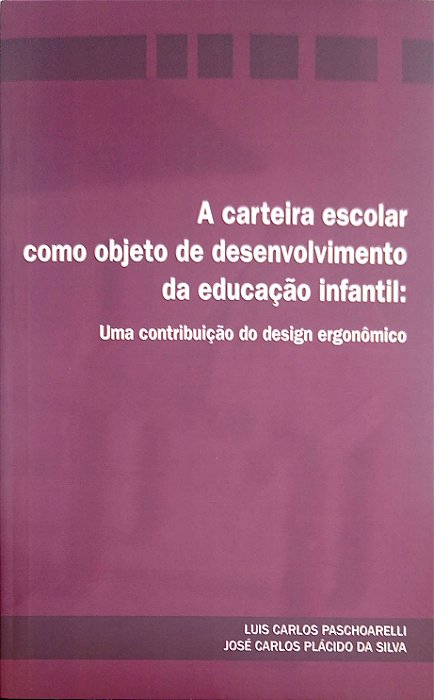Livro a Carteira Escolar Como Objeto de Desenvolvimento da Educação Infantil Autor Paschoarelli, Luis Carlos (2010) [seminovo]
