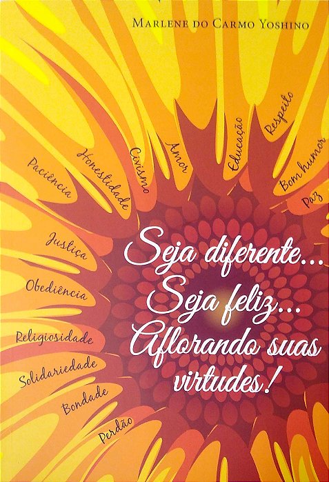Livro Seja Diferente... Seja Feliz... Aflorandos suas Virtudes! Autor Yoshino, Marlene do Carmo (2018) [seminovo]