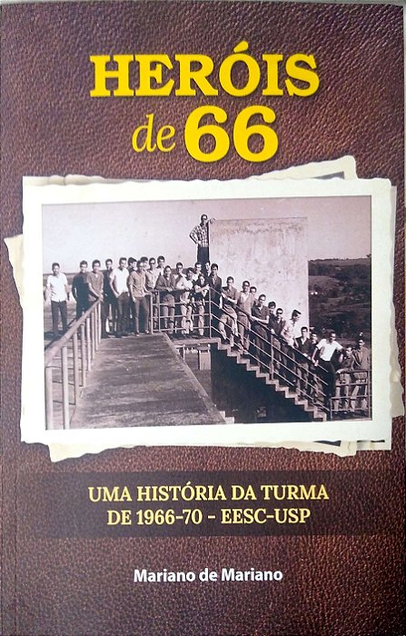 Livro Heróis de 66: Uma História da Turma de 1966-70 - Eesc-usp Autor Mariano, Mariano de (2019) [usado]