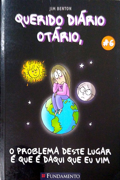 Livro o Problema Deste Lugar é que é Daqui que Eu Vim; 6 (querido Diário Otário) Autor Benton, Jim (2008) [usado]