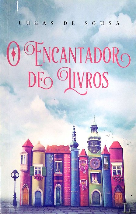 Livro o Encantador de Livros Autor Sousa, Lucas de (2016) [usado]