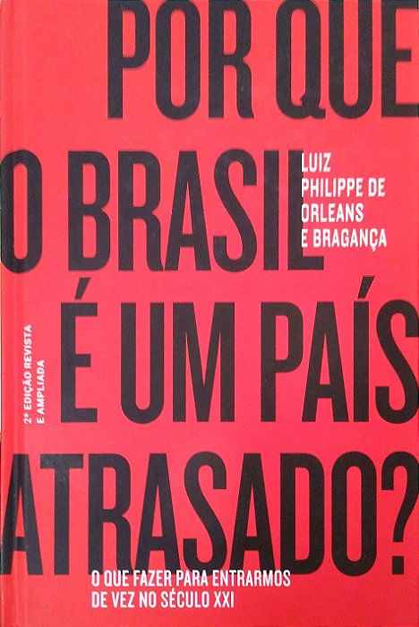 Livro por que o Brasil é um País Atrasado? Autor Bragança, Luiz Philippe de Orleans (2019) [usado]