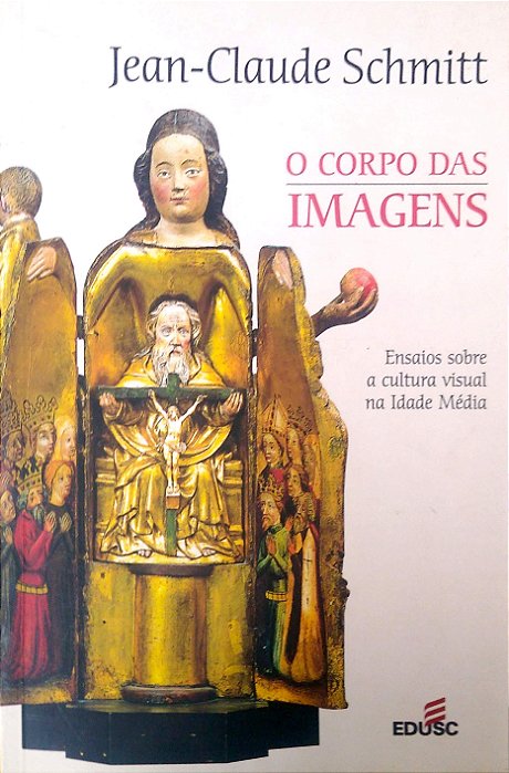 Livro o Corpo das Imagens: Ensaios sobre a Cultura Visual na Idade Média Autor Schmitt, Jean-claude (2007) [seminovo]