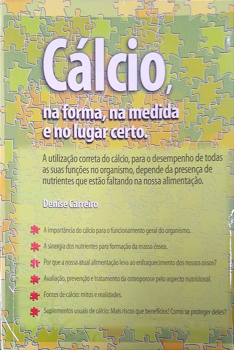 Livro Cálcio, na Forma, na Medida e no Lugar Certo Autor Carreiro, Denise (2014) [seminovo]