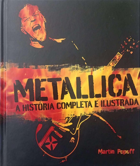 Livro Metallica: a História Completa e Ilustrada Autor Popoff, Martin (2013) [seminovo]