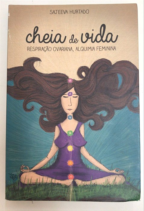 Livro Cheia de Vida: Respiriração Ovariana, Alguimia Feminina Autor Hurtado, Sajeeva (2018) [usado]