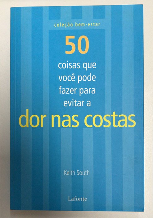Livro 50 Coisas que Você Pode Fazaer para Evitar a Dor nas Costas Autor South, Keith (2011) [usado]