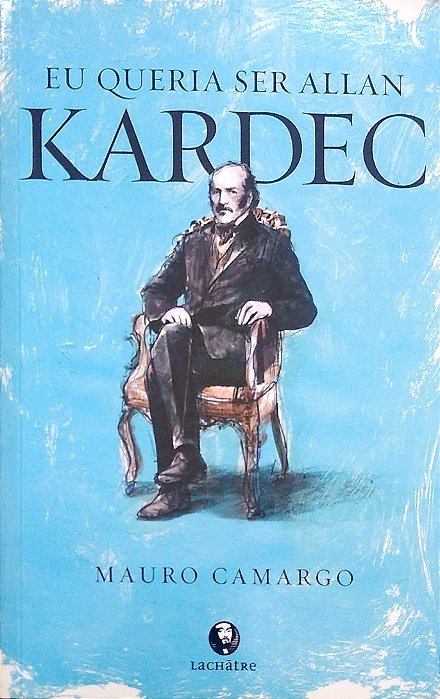 Livro Eu Queria Ser Allan Kardec Autor Camargo, Mauro (2016) [usado]