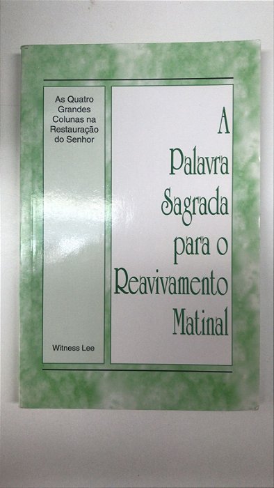 Livro a Palavra Sagrada para o Reavivamento Matinal - as Quatro Grandes Colunas na Restauração do Senhor Autor Lee, Witness (2011) [usado]
