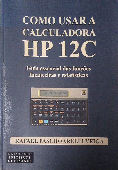 Livro Como Usar a Calculadora Hp 12c Autor Veiga, Rafael Paschoarelli (2006) [usado]