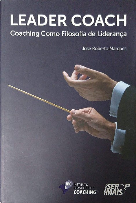 Livro Leader Coach - Coaching Como Filosofia de Liderança Autor Marques, José Roberto (2012) [usado]